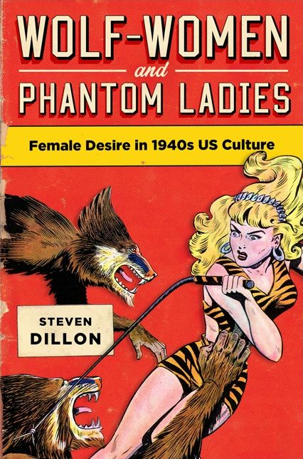 Wolf-Women and Phantom LadiesWolf-Women and Phantom Ladies: Female Desire in 1940s US Culture