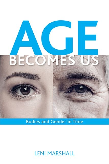 Age Becomes Us: Bodies and Gender in Time
