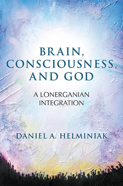 Brain, Consciousness, and God: A Lonerganian Integration