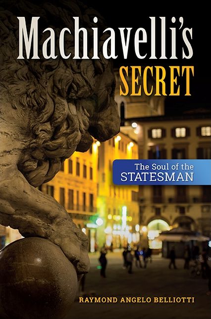 Machiavelli's Secret: The Soul of the Statesman