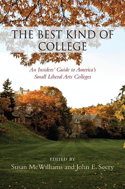 The Best Kind of College: An Insiders' Guide to America's Small Liberal Arts Colleges