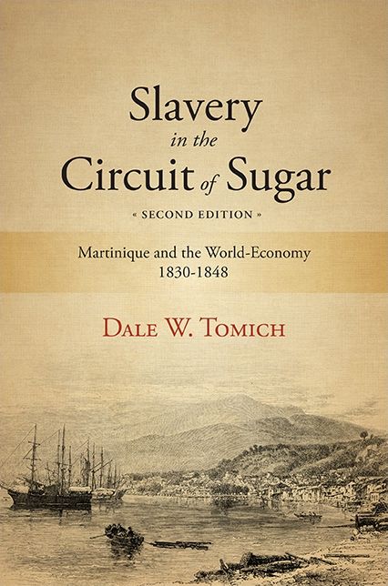 Slavery in the Circuit of Sugar, Second Edition: Martinique and the World-Economy, 1830-1848