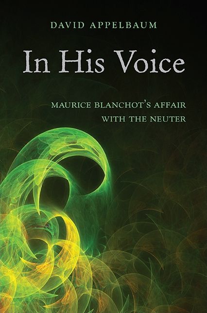 In His Voice: Maurice Blanchot's Affair with the Neuter