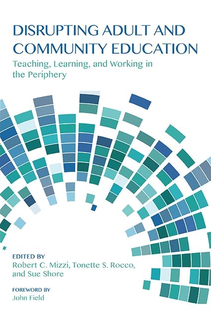 Disrupting Adult and Community Education: Teaching, Learning, and Working in the Periphery