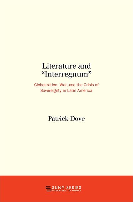 Literature and "Interregnum": Globalization, War, and the Crisis of Sovereignty in Latin America