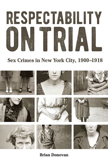 Respectability on Trial: Sex Crimes in New York City, 1900-1918