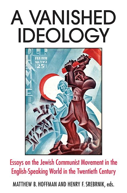 A Vanished Ideology: Essays on the Jewish Communist Movement in the English-Speaking World in the Twentieth Century