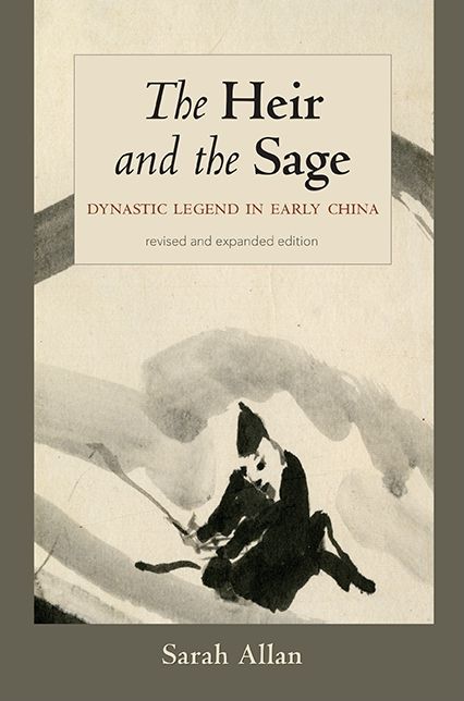 The Heir and the Sage, Revised and Expanded Edition: Dynastic Legend in Early China
