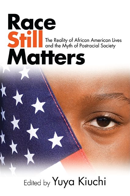 Race Still Matters: The Reality of African American Lives and the Myth of Postracial Society