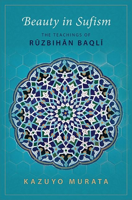 Beauty in Sufism: The Teachings of Ruzbihan Baqli