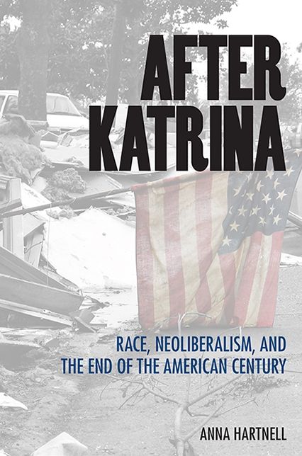 After Katrina: Race, Neoliberalism, and the End of the American Century