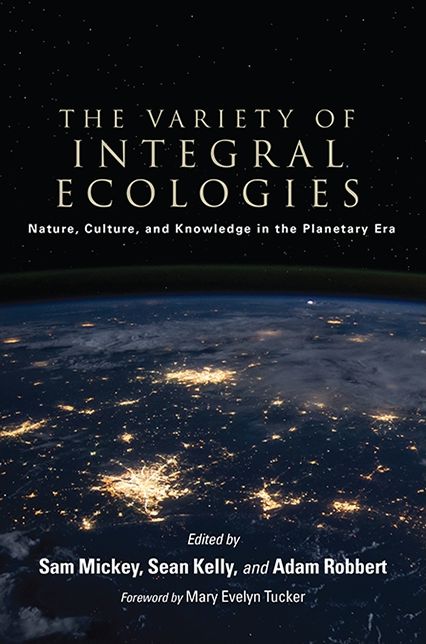 The Variety of Integral Ecologies: Nature, Culture, and Knowledge in the Planetary Era