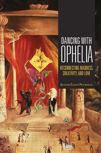 Dancing with Ophelia: Reconnecting Madness, Creativity, and Love