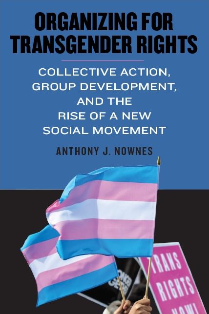 Organizing for Transgender Rights: Collective Action, Group Development, and the Rise of a New Social Movement