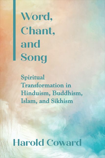 Word, Chant, and Song: Spiritual Transformation in Hinduism, Buddhism, Islam, and Sikhism
