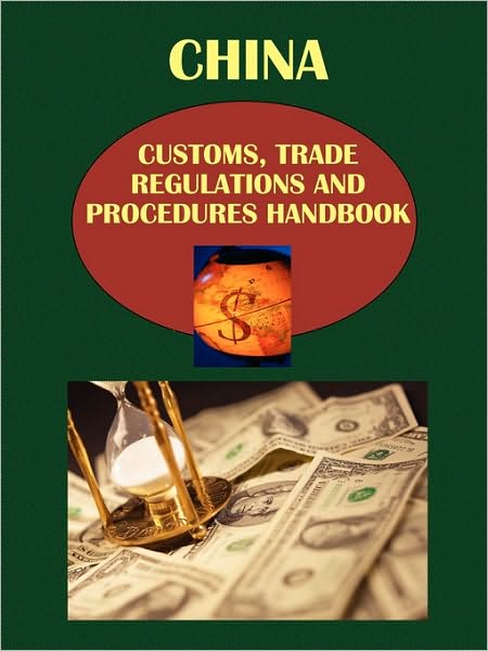 China Customs, Trade Regulations And Procedures Handbook