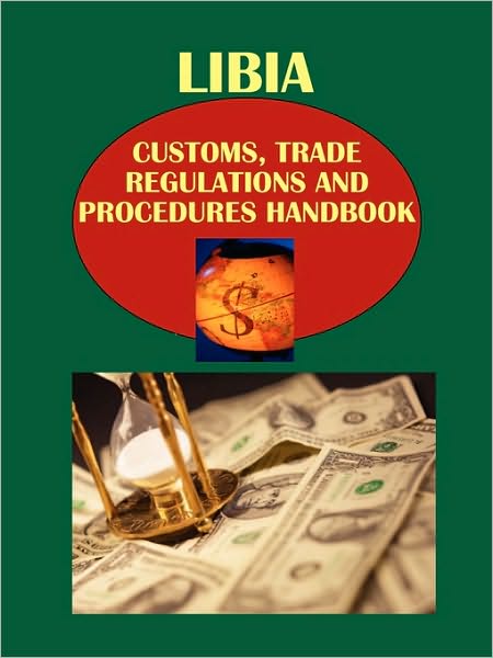 Libya Customs, Trade Regulations And Procedures Handbook