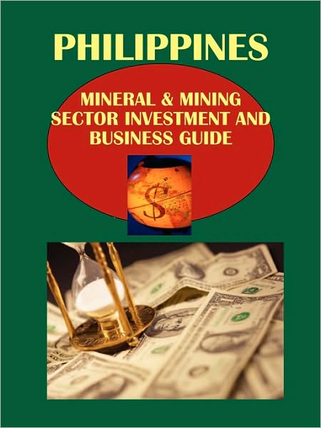 Philippines Mineral & Mining Sector Investment And Business Guide