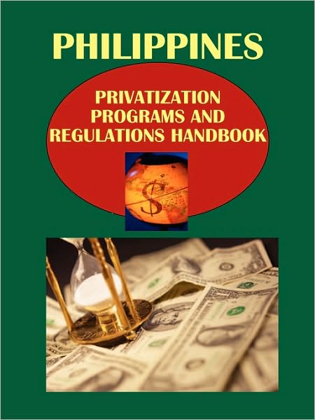 Philippines Privatization Programs And Regulations Handbook