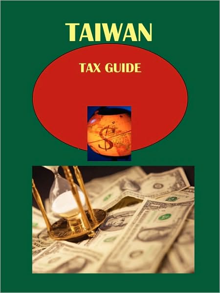 Taiwan Tax Guide Volume 1 Strategic And Practical Information