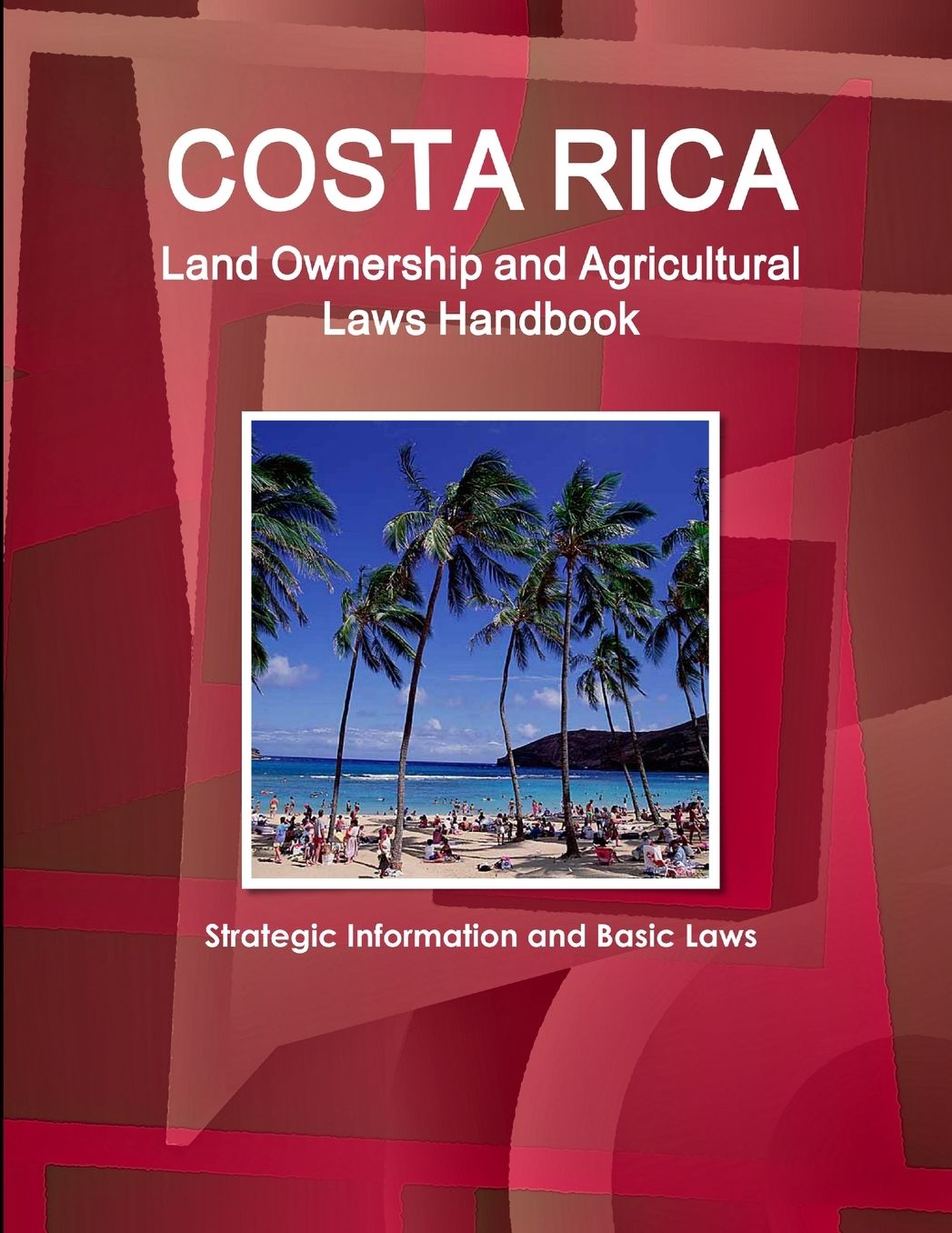 Costa Rica Land Ownership and Agriculture Laws Handbook