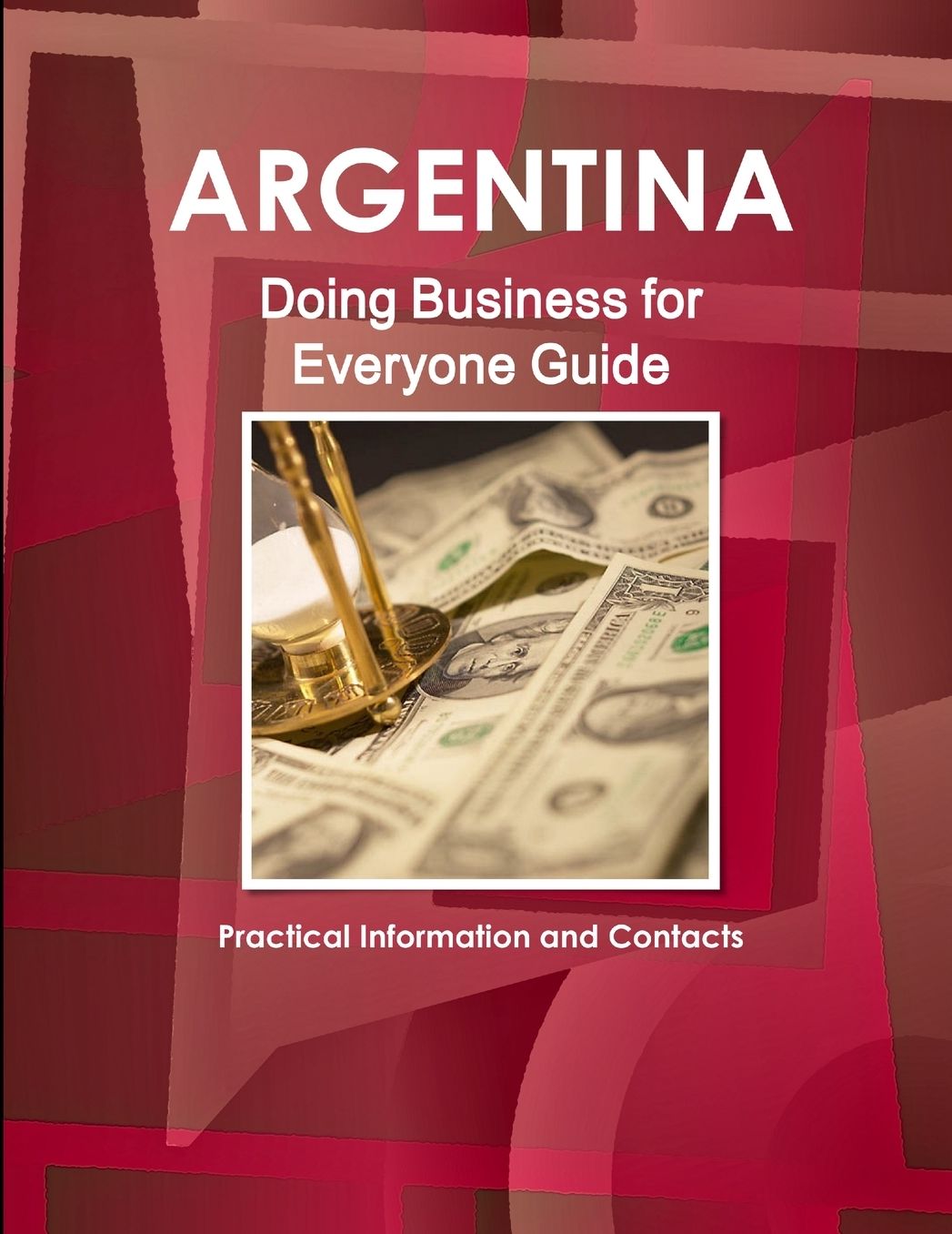 Argentina Doing Business for Everyone Guide : Practical Information and Contacts