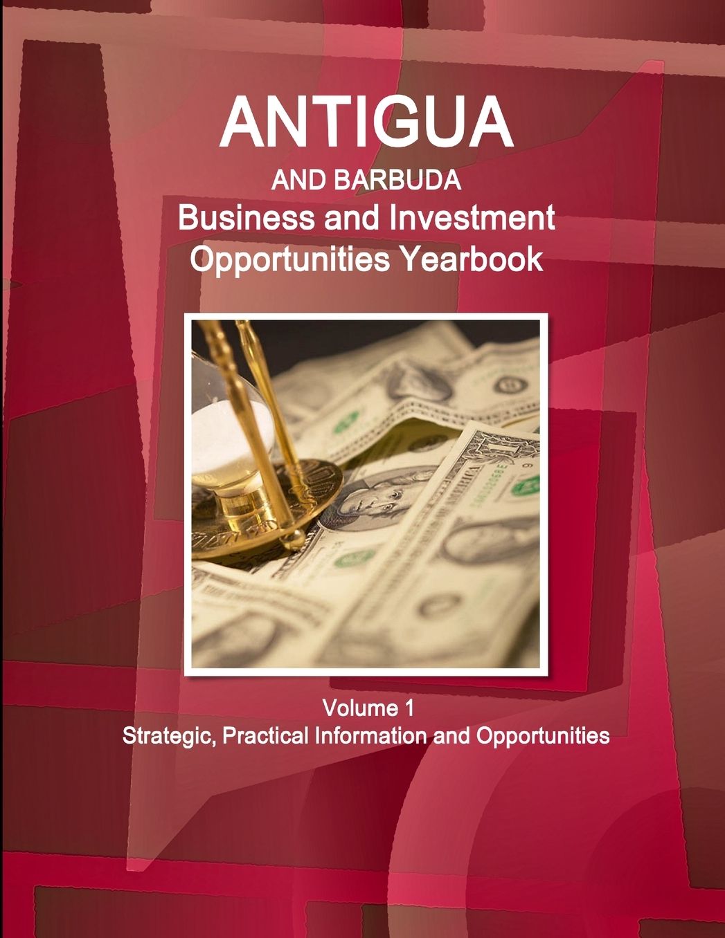 Antigua and Barbuda Business and Investment Opportunities Yearbook Volume 1 Strategic, Practical Information and Opportunities