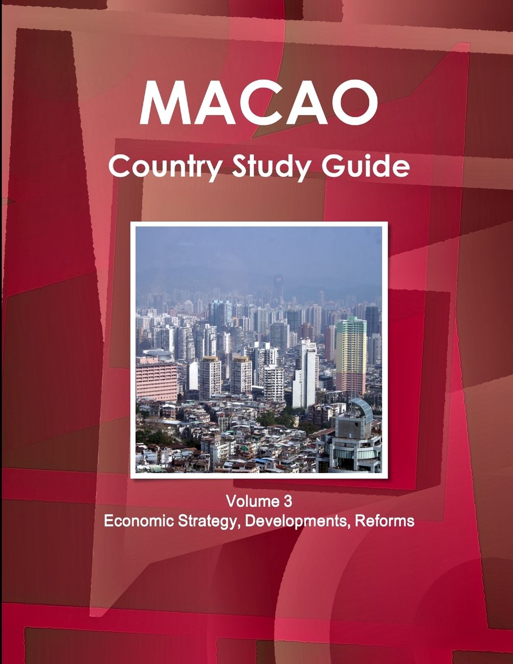 Macao Country Study Guide Volume 3 Economic Strategy, Developments, Reforms