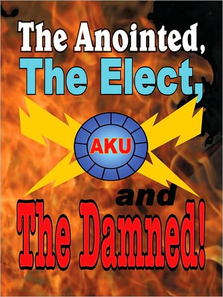 The Anointed, The Elect, and The Damned!