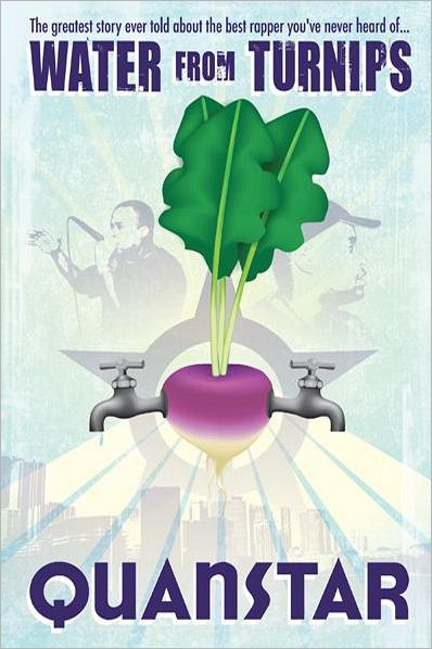 Water from Turnips: The Greatest Story Ever Told About the Best Rapper You've Never Heard Of