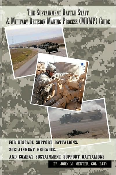 The Sustainment Battle Staff & Military Decision Making Process (Mdmp) Guide