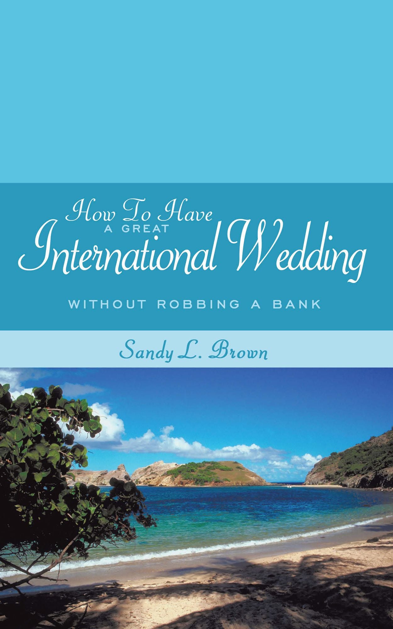 How To Have A Great International Wedding: Without Robbing A Bank