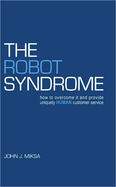 The Robot Syndrome: how to overcome it and provide uniquely human customer service