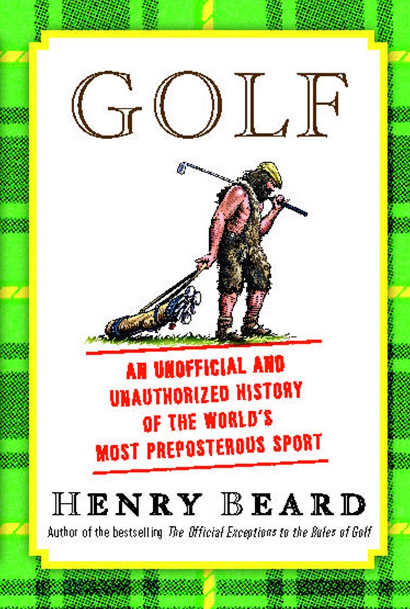 Golf: An Unofficial and Unauthorized History of the World's Most Preposterous Sport