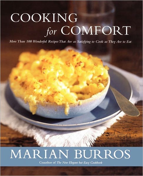 Cooking for Comfort: More Than 100 Wonderful Recipes That Are as Satisfying to Cook as They Are to Eat
