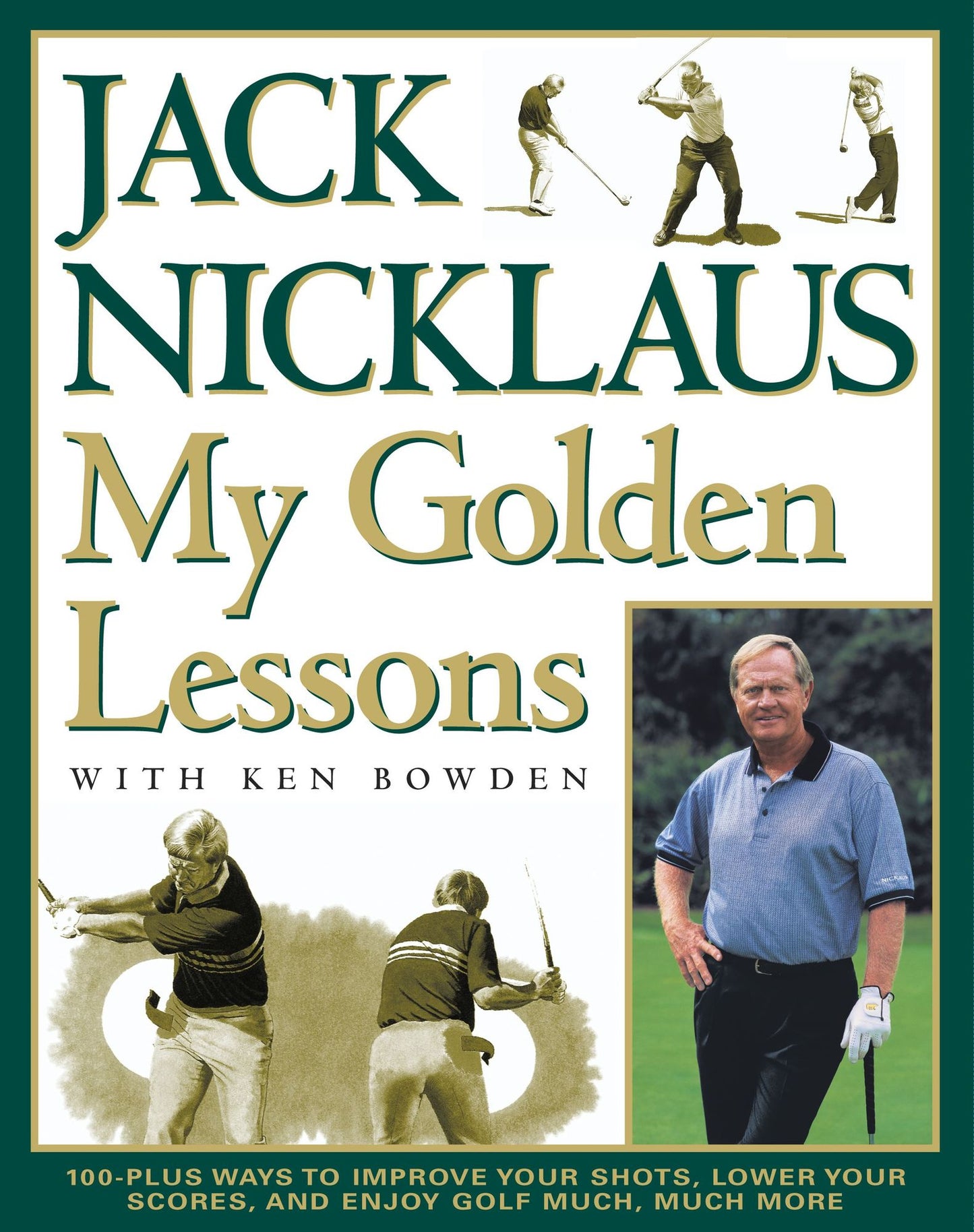 My Golden Lessons: 100-Plus Ways to Improve Your Shots, Lower Your Scores and Enjoy Golf Much, Much More