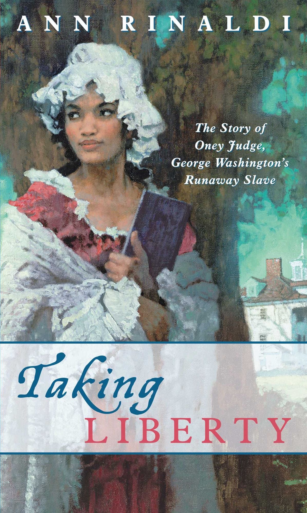 Taking Liberty: The Story of Oney Judge, George Washington's Runaway Slave
