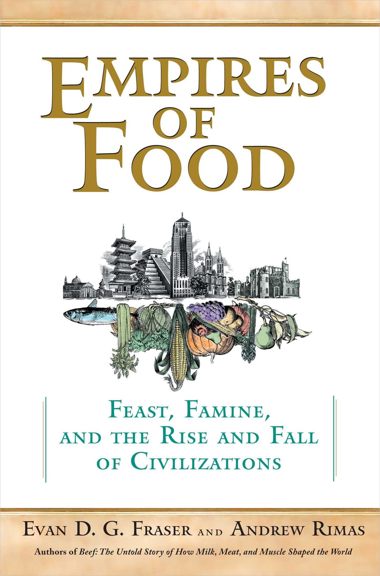 Empires of Food: Feast, Famine, and the Rise and Fall of Civilizations