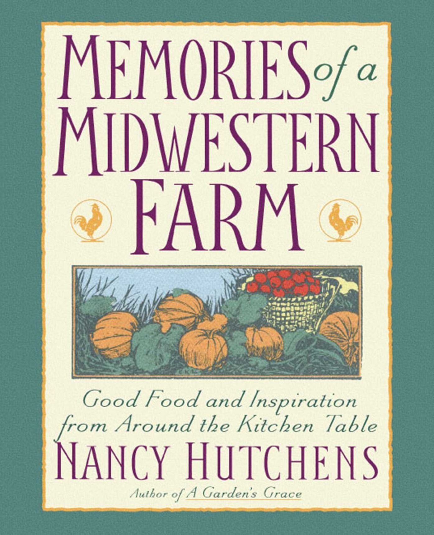 Memories of a Midwestern Farm: Good Food and Inspiration from Around the Kitchen Table