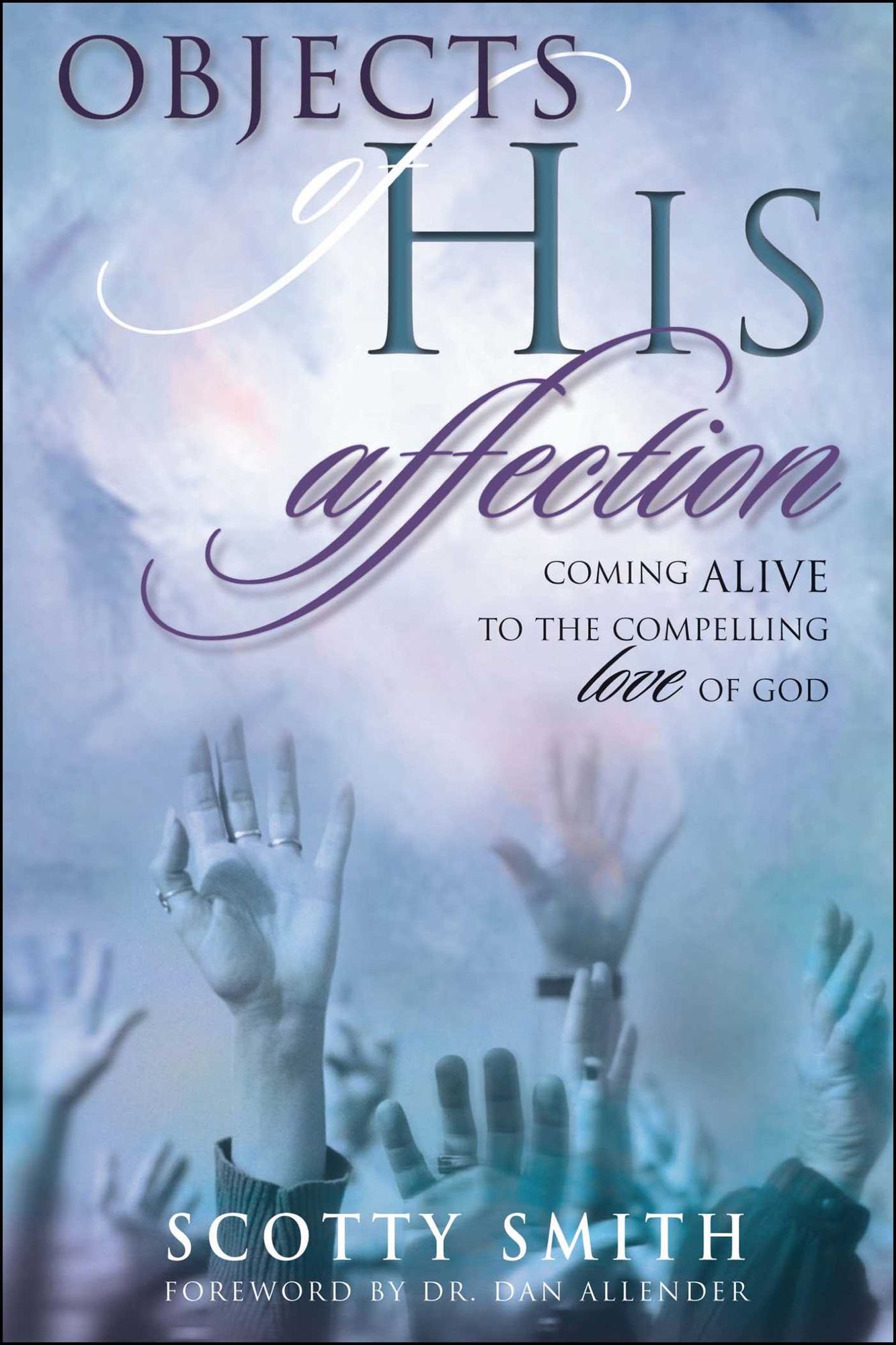 Objects of His Affection: Coming Alive to the Compelling Love of God