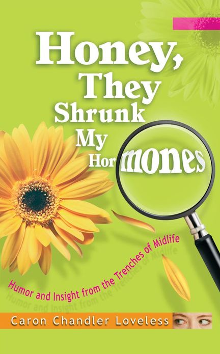 Honey, They Shrunk My Hormones: Humor and Insight from the Trenches of Midlife