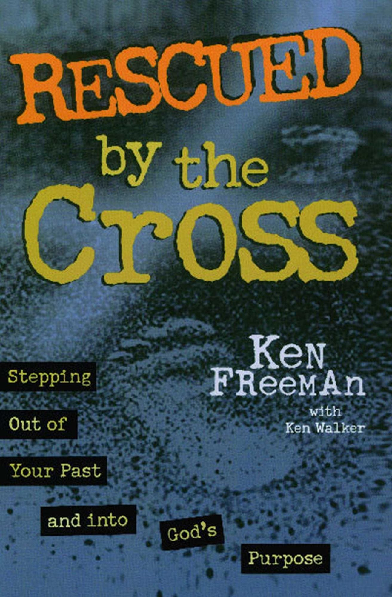 Rescued by the Cross: Stepping Out of Your Past and into God's Purpose