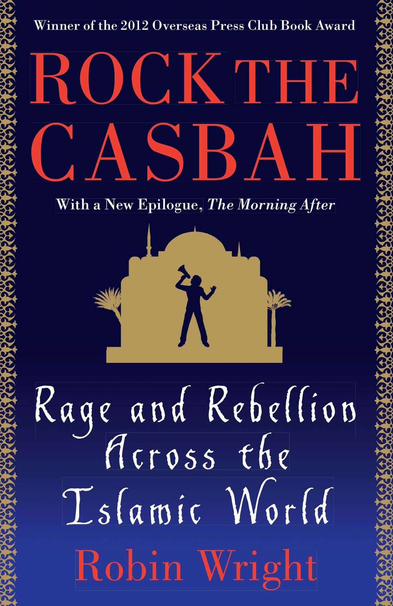 Rock the Casbah: Rage and Rebellion Across the Islamic World