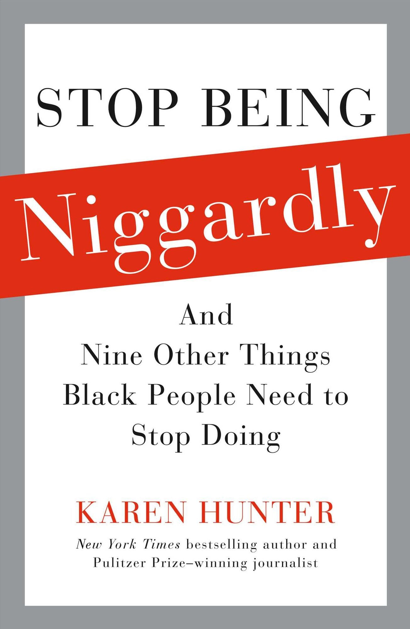 Stop Being Niggardly: And Nine Other Things Black People Need to Stop Doing