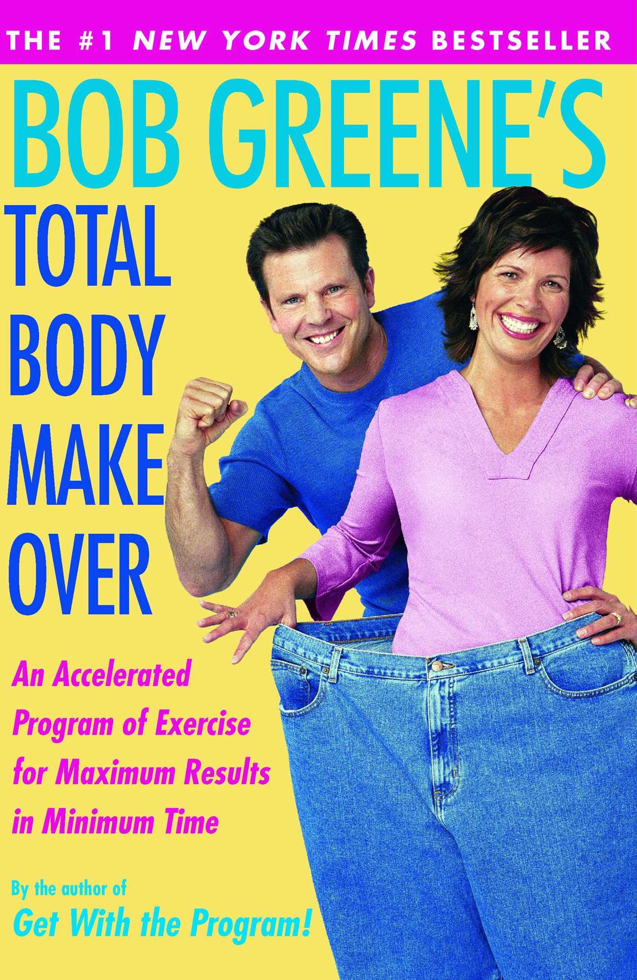 Bob Greene's Total Body Makeover: An Accelerated Program of Exercise and Nutrition for Maximum Results in Minimum Time