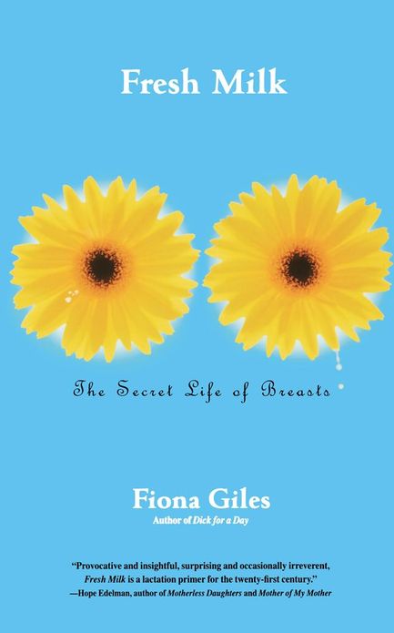 Fresh Milk: The Secret Life of Breasts