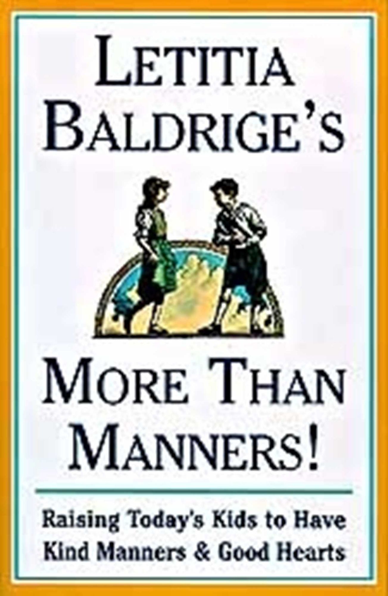 Letitia Baldrige's More than Manners!: Raising Today's Kids to Have Kind Manners and Good Hearts
