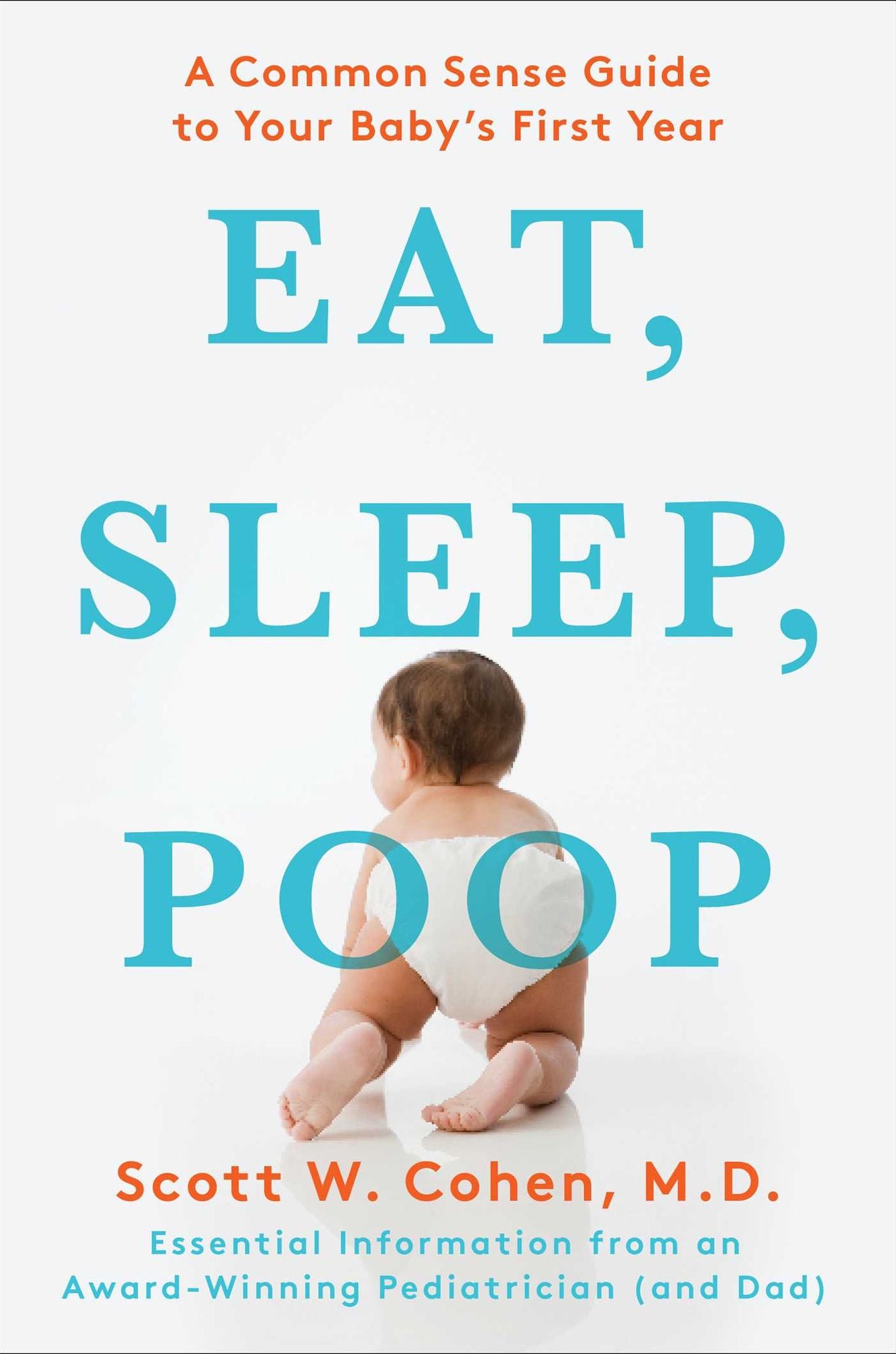 Eat, Sleep, Poop: A Common Sense Guide to Your Baby's First Year