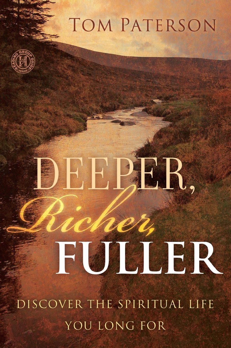 Deeper, Richer, Fuller: Discover the Spiritual Life You Long For