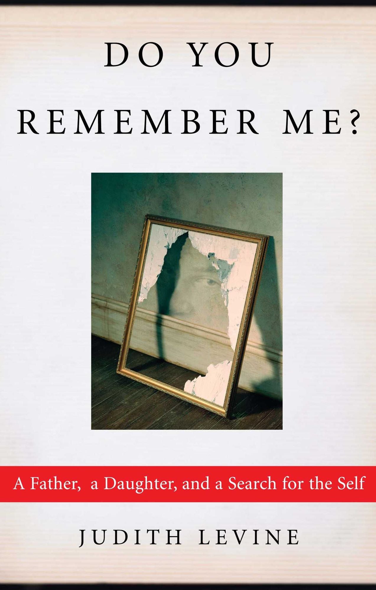 Do You Remember Me?: A Father, a Daughter, and a Search for the Self